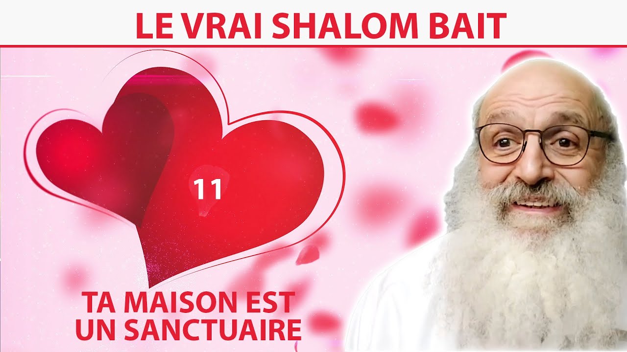LE VRAI SHALOM BAIT 11 -  Ta maison est un sanctuaire - Rav Shimon Ariche