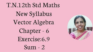 T.N. 12th  Maths  Exercise:6.9  Sum - 2  | Vector Algebra.