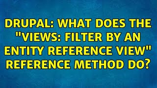 Drupal: What does the "Views: Filter by an entity reference view" reference method do?