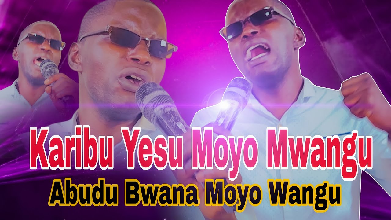 KARIBU YESU MOYONI MWANGU|| ABUDU BWANA MOYO WANGU