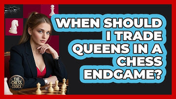 When Should I Trade Queens In A Chess Endgame? - The Chess Codex