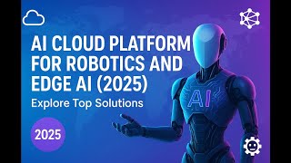 How to Choose AI Cloud Platforms for Robotics and Edge AI (2025)