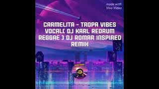 Carmelita - Tropa Vibes Vocal( Dj Karl Redrum Reggae ) Dj Romar Inspired Remix