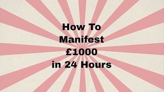 How To Manifest £1000 In 24 Hours