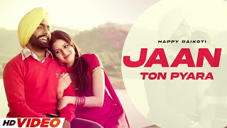 Jaan Ton Pyara (HD Video) | Happy Raikoti | New Punjabi Song 2024 | Latest Punjabi Song 2024