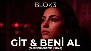 Blok3 - Gi̇t & Beni̇ Al (Ta Ki Seni Görene Kadar)