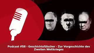 Geschichtsfälscher - Zur Vorgeschichte des Zweiten Weltkrieges (Podcast #58)