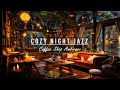 Cozy night coffee shop  smooth jazz instrumental  relaxing jazz music for working and studying