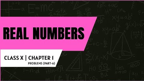 Real Numbers | Problems (Part-A) | CLASS X | Chapter 1