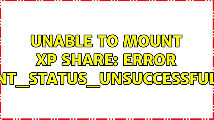 Ubuntu: Unable to mount XP share: Error NT_STATUS_UNSUCCESSFUL (2 Solutions!!)