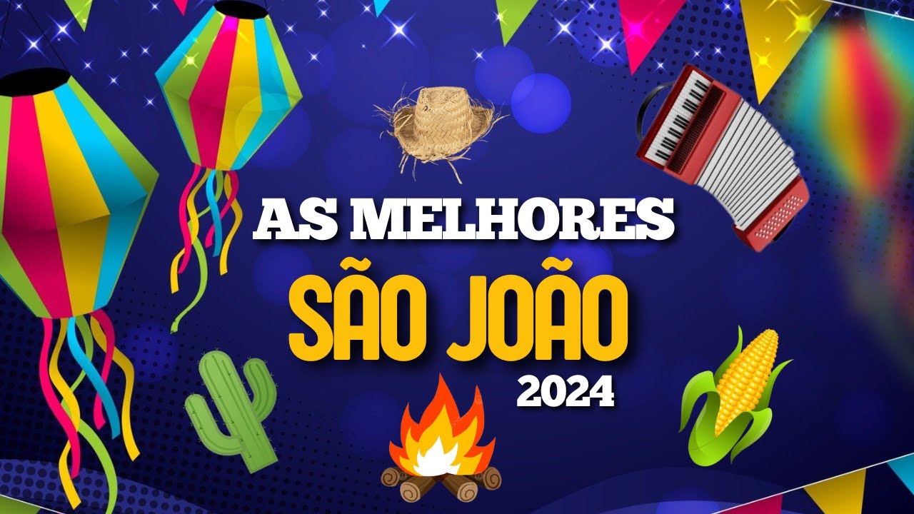 M sicas festa junina s o jo o 2024 as melhores m sicas de s o jo o