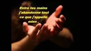 Video thumbnail of "Entre tes mains j'abandonne"