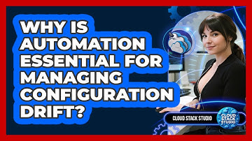 Why Is Automation Essential For Managing Configuration Drift? - Cloud Stack Studio