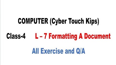 Class-4 Computer L-7 Formatting A Document, All exercise and Q/A (Cyber Touch Kips)