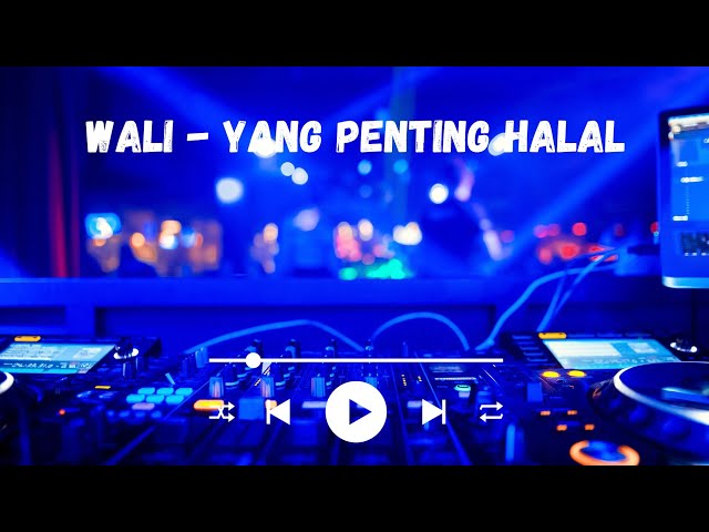 DJ Wali Yang Penting Halal class=