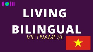 Living Bilingual Speaking Vietnamese