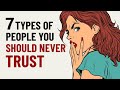 7 Types of People You Should Never Trust