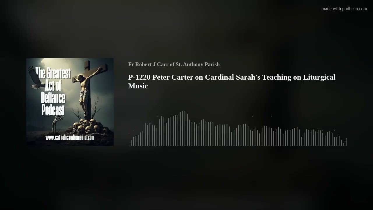 P-1220 Peter Carter on Cardinal Sarah's Teaching on Liturgical Music