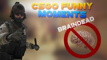 CSGO FUNNY MOMENTS | Braindead Players...