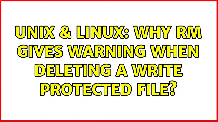 Unix & Linux: Why rm gives warning when deleting a write protected file?