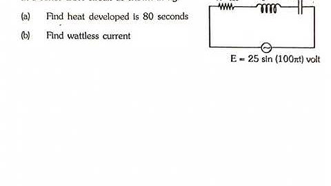 Alternating current: In a series LCR circuit as shown fig. (a) Find heat developed in 80 seconds (b)