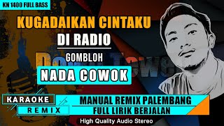 KUGADAIKAN CINTAKU (Di Radio) - GOMBLOH || KARAOKE REMIX PALEMBANG