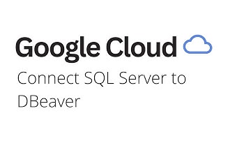 Google Cloud - How to Connect SQL Server to DBeaver on Google Cloud