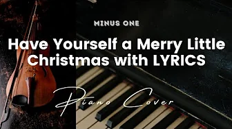 Have Yourself a Merry Little Christmas - Karaoke - Minus One with LYRICS - Piano cover Have Yourself a Merry Little Christmas - Karaoke - Minus One with LYRICS - Piano cover