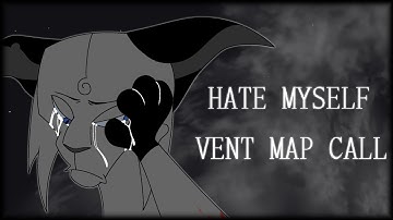HATE MYSELF | ANYTHING VENT MAP CALL - BACKUPS OPEN