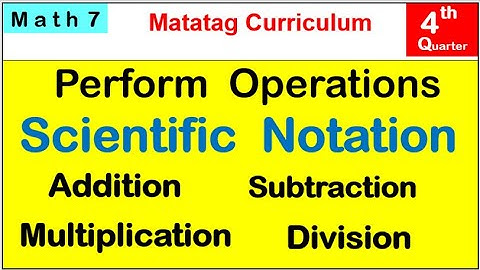 MATH 7 OPERATIONS ON SCIENTIFIC NOTATION Fourth quarter week 8 MATATAG TAGALOG TUTOTRIAL GRADE 7