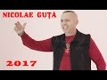 GUTA NOU 2017 - CELE MAI NOI MANELE CU NICOLAE GUTA