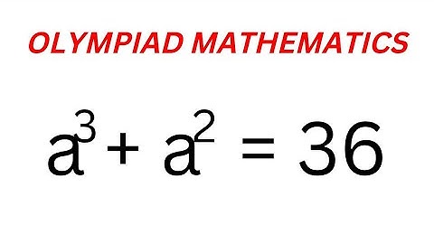 👍Math Olympiad Question a^3+a^2=36 | Solving Equation | You Should Know This Best Trick...