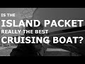 Is ISLAND PACKET really the BEST CruisingBoat? Episode  111 - Lady K Sailing