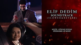 Elif Dedim Soundtrack (Slowed&Reverb) - KV Music