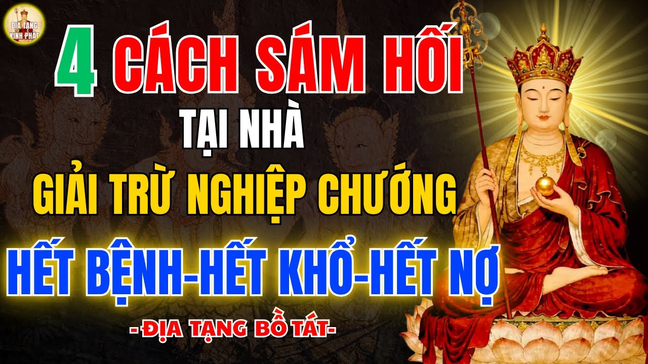 Địa Tạng Vương Dạy 4 Cách Sám Hối Tại Nhà – Giải Trừ Nghiệp Chướng - Hết Khổ Hết Nghiệp