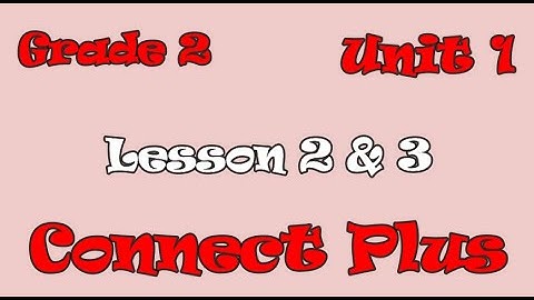 connect Plus primary 2 unit 1 lesson2&3  كونكت بلس تانية ابتدائي الوحدة الاولي الدرس الثانى والثالث