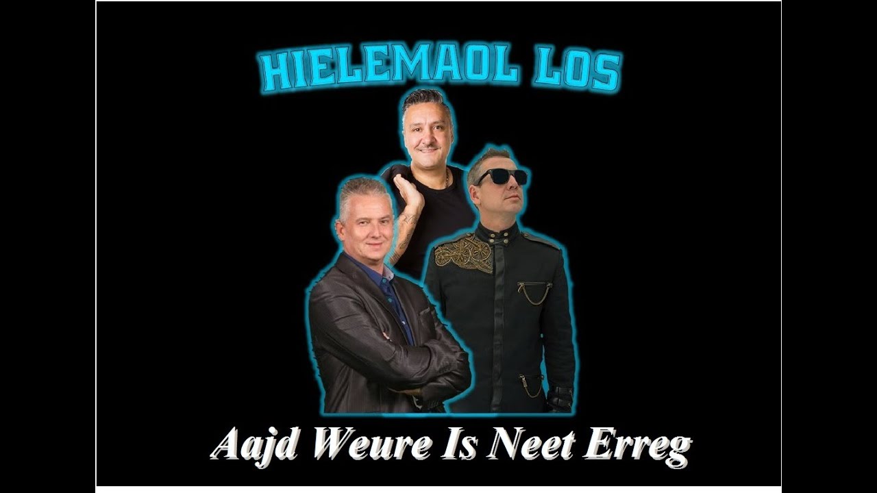 Hielemaol los   Aajd weure is neet erreg