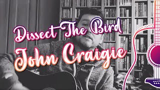 Dissect The Bird (Originally by John Craigie)