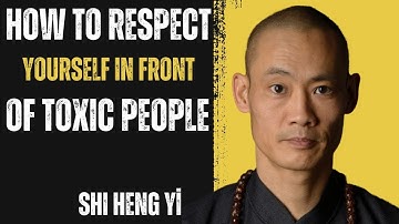 How To Respect Yourself In Front of Toxic People | Shi Heng Yi | Shaolin Wisdom Flame Motivation