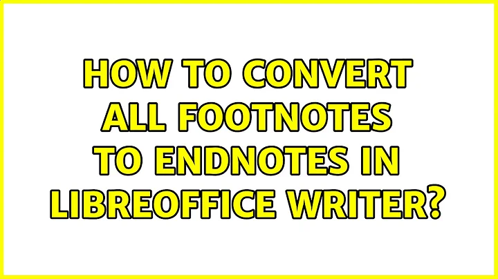 Ubuntu: How to convert all footnotes to endnotes in Libreoffice writer?