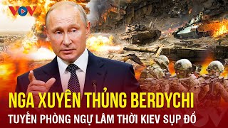 Toàn cảnh Quốc tế sáng 17\/3: Nga đột kích, chọc thủng Berdychi, tuyến phòng ngự lâm thời Kiev sụp đổ