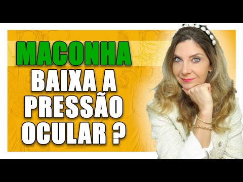 MACONHA BAIXA A PRESSÃO OCULAR - DESCUBRA A VERDADE