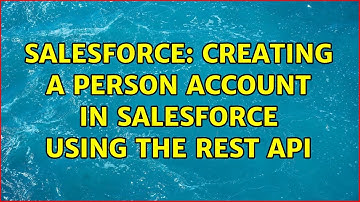 Salesforce: Creating a Person Account in Salesforce using the REST API (2 Solutions!!)