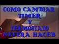 COMO CAMBIAR TIMER Y TERMOSTATO!!!