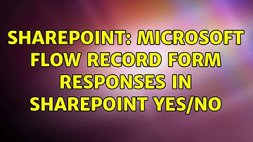 Sharepoint: Microsoft Flow Record Form responses in SharePoint Yes/No