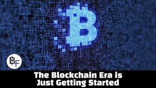 The Blockchain Era is Just Getting Started