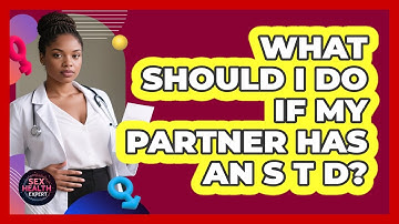 What Should I Do If My Partner Has An STD?