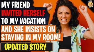 My Friend INVITED HERSELF To My Vacation And She Insists On Staying In My Room! | r/BestOf