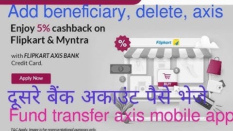 Axis mobile app add , delete,beneficiary and fund transfer फंड ट्रांसफर,डिलीट बेनेफिशरी कैसे करेंगे