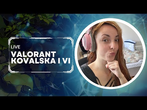 Видео: VIKEND VALORANT CHILL - KOVALSKA I VI